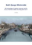 Bath Quays Waterside: The Archaeology of Industry, Commerce and the Lives of the Poor in Bath's Lost Quayside District