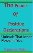 The Power of Positive Declarations: Unleash That Inner Power In You