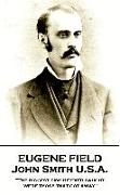 Eugene Field - John Smith U.S.A.: "The biggest fish he ever caught were those that got away"