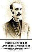 Eugene Field - Love-Songs of Childhood: "Some statesmen go to Congress and some go to jail. It is the same thing, after all"