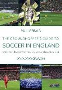 The Groundhopper's Guide to Soccer in England, 2019-20 Season: Meet the clubs. See them play. Eat, drink, and sing with the locals