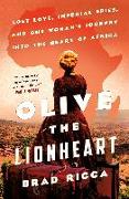 Olive the Lionheart: Lost Love, Imperial Spies, and One Woman's Journey Into the Heart of Africa