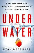 Underwater: How Our American Dream of Homeownership Became a Nightmare