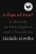 Is Rape a Crime?: A Memoir, an Investigation, and a Manifesto