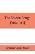 The golden bough, a study in magic and religion (Volume I)