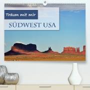 Träum mit mir - Südwest USA(Premium, hochwertiger DIN A2 Wandkalender 2020, Kunstdruck in Hochglanz)