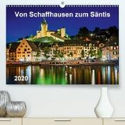 Von Schaffhausen zum Säntis(Premium, hochwertiger DIN A2 Wandkalender 2020, Kunstdruck in Hochglanz)