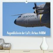 Augenblicke in der Luft: Airbus A400M(Premium, hochwertiger DIN A2 Wandkalender 2020, Kunstdruck in Hochglanz)