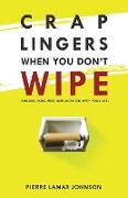 Crap Lingers When You Don't Wipe