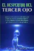 El Despertar del Tercer Ojo: Secretos de la activación del chakra del tercer ojo para la conciencia superior, la clarividencia, el desarrollo psíqu