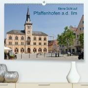 Meine Sicht auf Pfaffenhofen(Premium, hochwertiger DIN A2 Wandkalender 2020, Kunstdruck in Hochglanz)