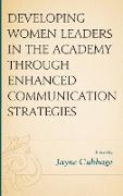 Developing Women Leaders in the Academy Through Enhanced Communication Strategies