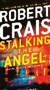 Stalking the Angel: An Elvis Cole and Joe Pike Novel