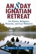 An 8 Day Ignatian Retreat for Priests, Religious, Deacons, and Lay Ministers