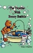 The Trouble with Benny Bubble