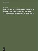 Die Gerichtsverhandlungen über die Gelsenkirchener Typhusepidemie im Jahre 1901