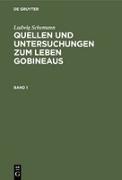 Ludwig Schemann: Quellen und Untersuchungen zum Leben Gobineaus. Band 1