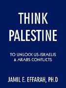 Think Palestine to Unlock Us-Israelis and Arabs Conflicts