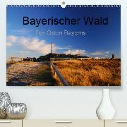 Bayerischer Wald - der Osten Bayerns(Premium, hochwertiger DIN A2 Wandkalender 2020, Kunstdruck in Hochglanz)