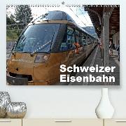 Schweizer Eisenbahn(Premium, hochwertiger DIN A2 Wandkalender 2020, Kunstdruck in Hochglanz)