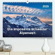 Die imposante schweizer Alpenwelt(Premium, hochwertiger DIN A2 Wandkalender 2020, Kunstdruck in Hochglanz)