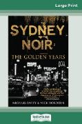 Sydney Noir: The Golden Years (16pt Large Print Edition)