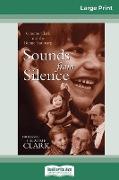 Sounds from Silence: Graeme Clark and the Bionic Ear Story (16pt Large Print Edition)