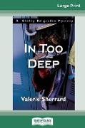 In Too Deep: A Shelby Belgarden Mystery (16pt Large Print Edition)