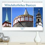 Mittelalterliches Bautzen(Premium, hochwertiger DIN A2 Wandkalender 2020, Kunstdruck in Hochglanz)