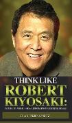 Think Like Robert Kiyosaki