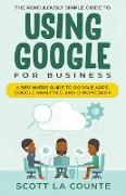 The Ridiculously Simple Guide to Using Google for Business