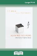 Ashamed No More: A Pastor's Journey Through Sex Addiction (16pt Large Print Edition)