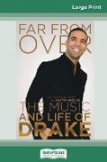 Far From Over: The Music and Life of Drake, The Unofficial Story (16pt Large Print Edition)