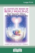 A Complete Book of Reiki Healing: Heal Yourself, Others and the World Around You (16pt Large Print Edition)