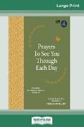 Prayers to See You Through Each Day (16pt Large Print Edition)