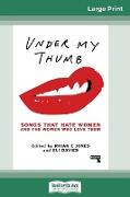 Under My Thumb: Songs That Hate Women and the Women Who Love Them (16pt Large Print Edition)