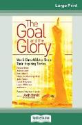 The Goal and the Glory: Christian Athletes Share Their Inspiring Stories (16pt Large Print Edition)