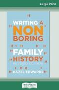 Writing a Non-boring Family History: Revised Edition (16pt Large Print Edition)