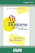 The Art of Business: Make All Your Work a Work of Art (16pt Large Print Edition)