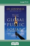 The Global Public Square: Religious Freedom and the Making of a World Safe for Diversity (16pt Large Print Edition)