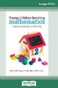 Young Children Learning Mathematics: A Guide for educators and families (16pt Large Print Edition)