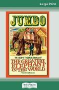 Jumbo: This Being the True Story of the Greatest Elephant in the World (16pt Large Print Edition)