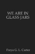 We are in glass jars
