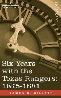 Six Years with the Texas Rangers, 1875-1881