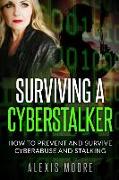 Surviving a Cyberstalker: How to Prevent and Survive Cyberabuse and Stalking