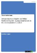 African American English and White Southern English - segregational factors in the development of a dialect