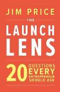The Launch Lens: 20 Questions Every Entrepreneur Should Ask