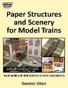 Paper Structures and Scenery for Model Trains: Strategies, tips and practical projects to easily and affordably create landscapes, buildings and backg