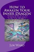 How to Awaken Your Inner Dragon: Visualizations to Empower Yourself and the World
