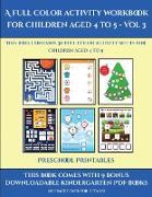 Preschool Printables (A full color activity workbook for children aged 4 to 5 - Vol 3): This book contains 30 full color activity sheets for children